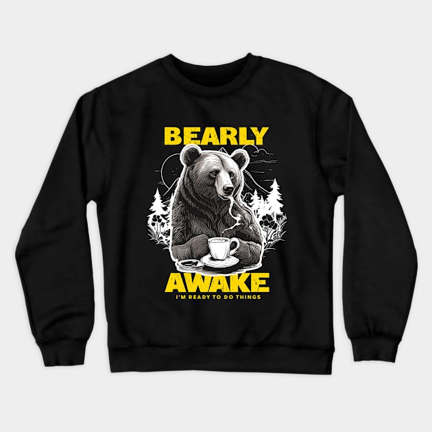 Bearly Awake, I need coffee to wake up, Punny Bear joke Crewneck Sweatshirt by ANAREL